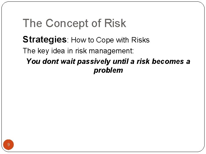 The Concept of Risk Strategies: How to Cope with Risks The key idea in