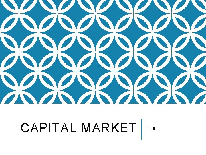 CAPITAL MARKET UNIT I 