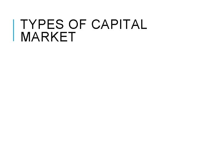 TYPES OF CAPITAL MARKET 