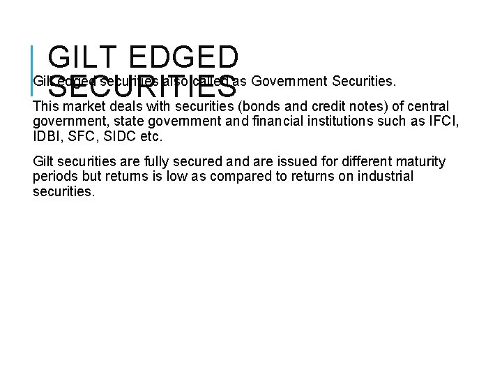 GILT EDGED Gilt edged securities also called as Government Securities. SECURITIES This market deals