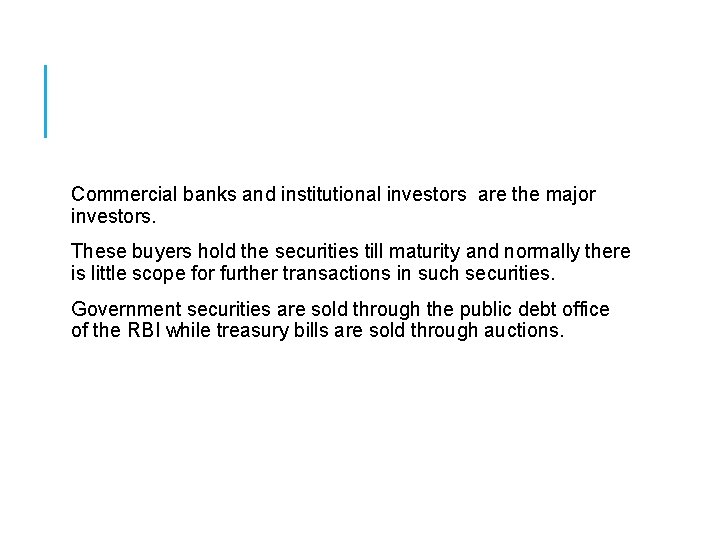 Commercial banks and institutional investors are the major investors. These buyers hold the securities