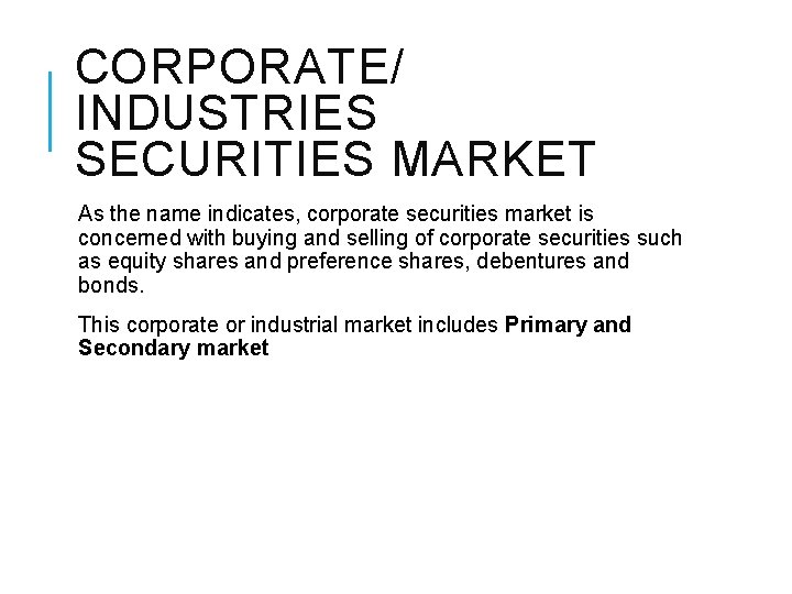 CORPORATE/ INDUSTRIES SECURITIES MARKET As the name indicates, corporate securities market is concerned with