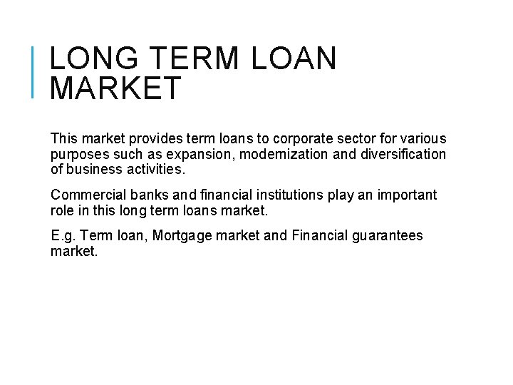 LONG TERM LOAN MARKET This market provides term loans to corporate sector for various