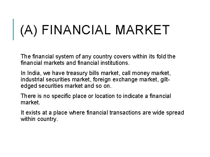 (A) FINANCIAL MARKET The financial system of any country covers within its fold the