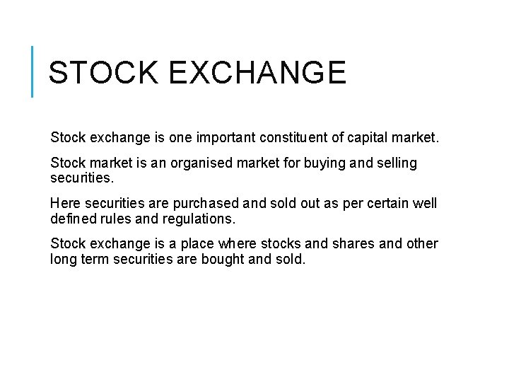 STOCK EXCHANGE Stock exchange is one important constituent of capital market. Stock market is