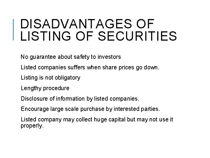 DISADVANTAGES OF LISTING OF SECURITIES No guarantee about safety to investors Listed companies suffers