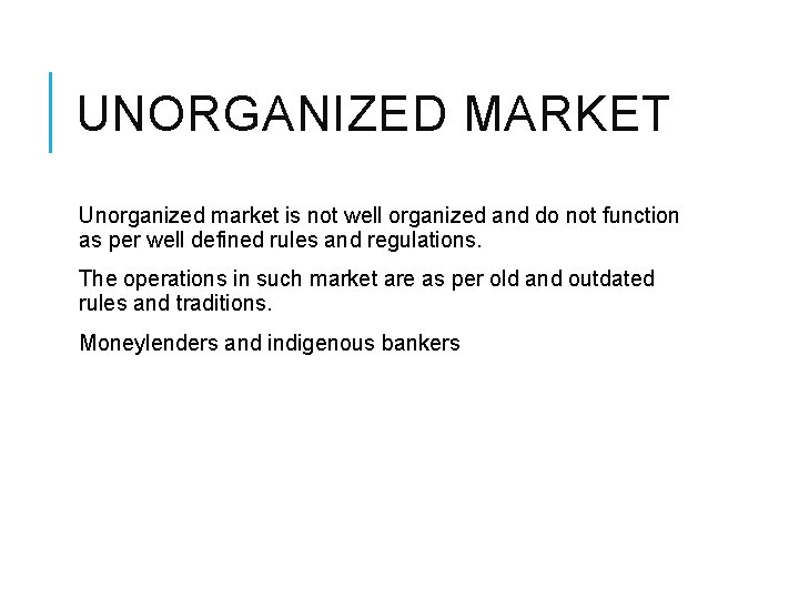 UNORGANIZED MARKET Unorganized market is not well organized and do not function as per