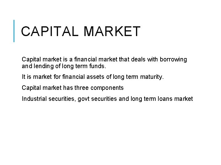 CAPITAL MARKET Capital market is a financial market that deals with borrowing and lending