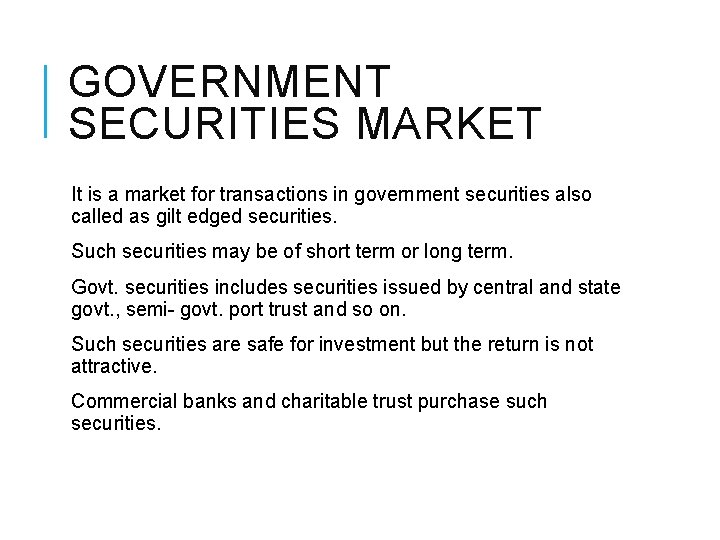GOVERNMENT SECURITIES MARKET It is a market for transactions in government securities also called