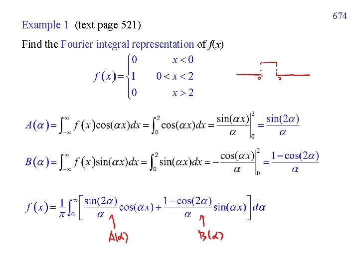 Example 1 (text page 521) Find the Fourier integral representation of f(x) 674 Example 1 (text page 521) Find the Fourier integral representation of f(x) 674