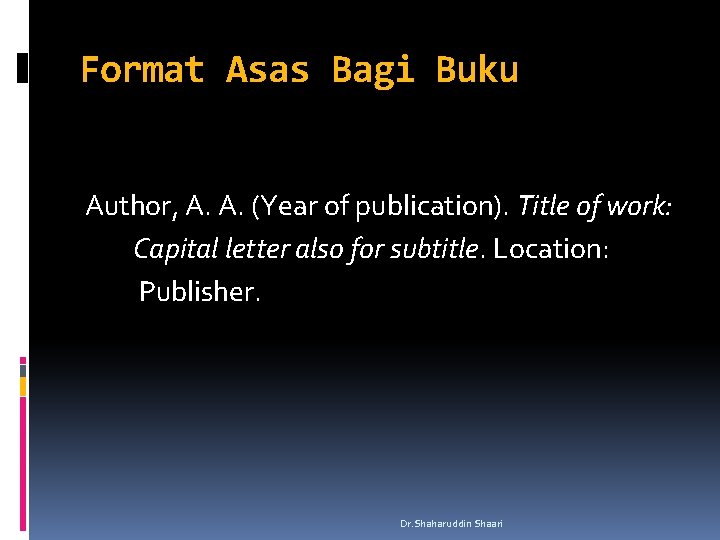 Format Asas Bagi Buku Author, A. A. (Year of publication). Title of work: Capital