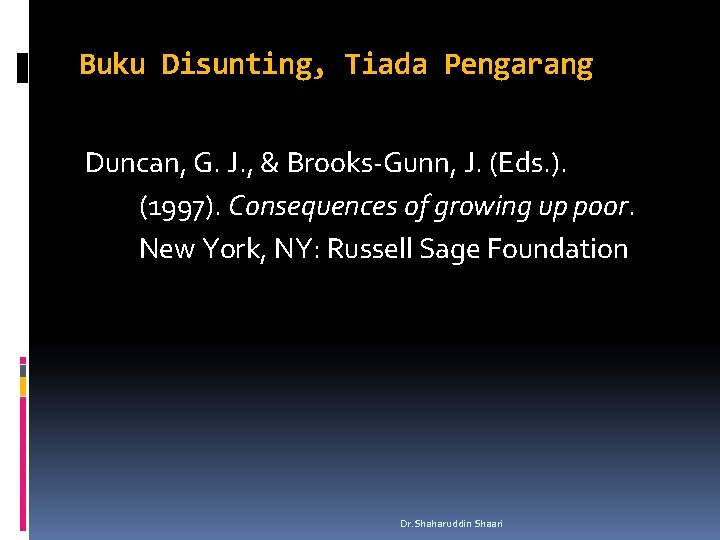 Buku Disunting, Tiada Pengarang Duncan, G. J. , & Brooks-Gunn, J. (Eds. ). (1997).