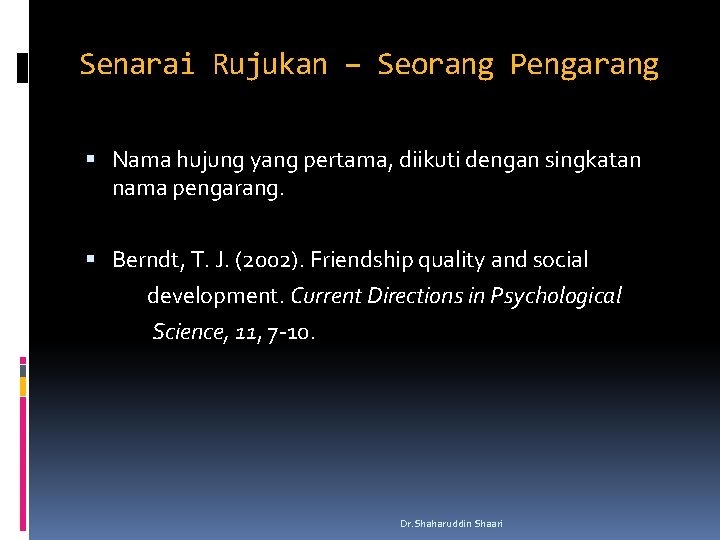 Senarai Rujukan – Seorang Pengarang Nama hujung yang pertama, diikuti dengan singkatan nama pengarang.