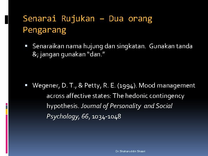 Senarai Rujukan – Dua orang Pengarang Senaraikan nama hujung dan singkatan. Gunakan tanda &;