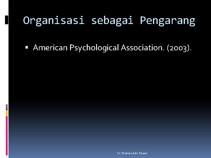 Organisasi sebagai Pengarang American Psychological Association. (2003). Dr. Shaharuddin Shaari 