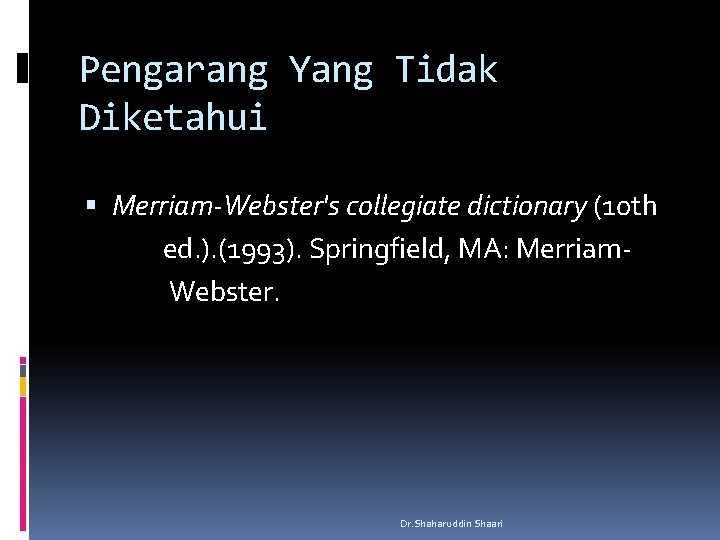 Pengarang Yang Tidak Diketahui Merriam-Webster's collegiate dictionary (10 th ed. ). (1993). Springfield, MA: