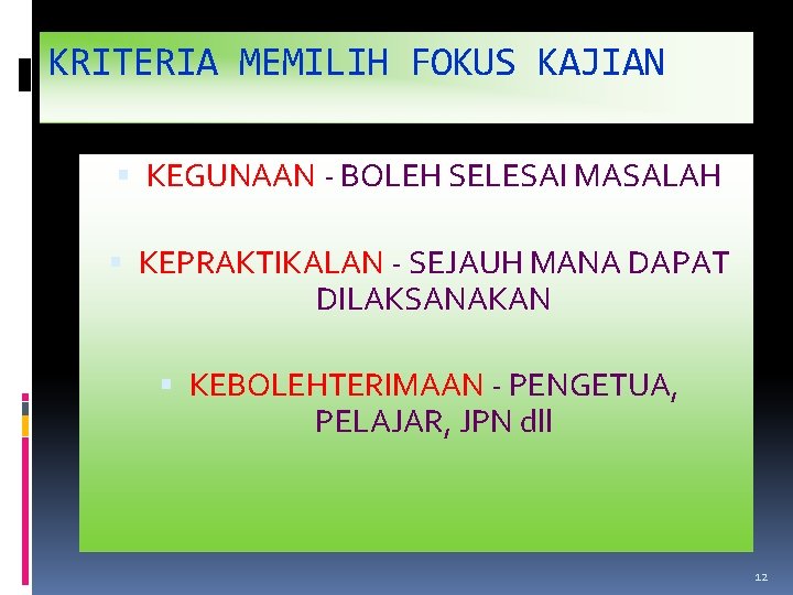 KRITERIA MEMILIH FOKUS KAJIAN KEGUNAAN - BOLEH SELESAI MASALAH KEPRAKTIKALAN - SEJAUH MANA DAPAT