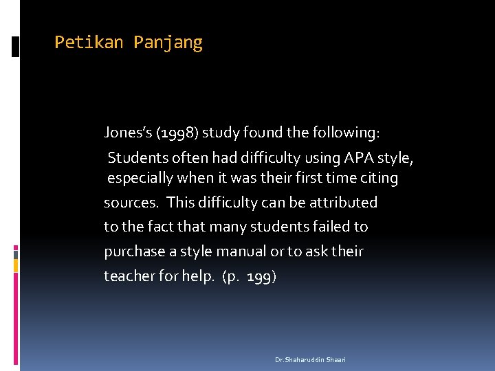 Petikan Panjang Jones’s (1998) study found the following: Students often had difficulty using APA