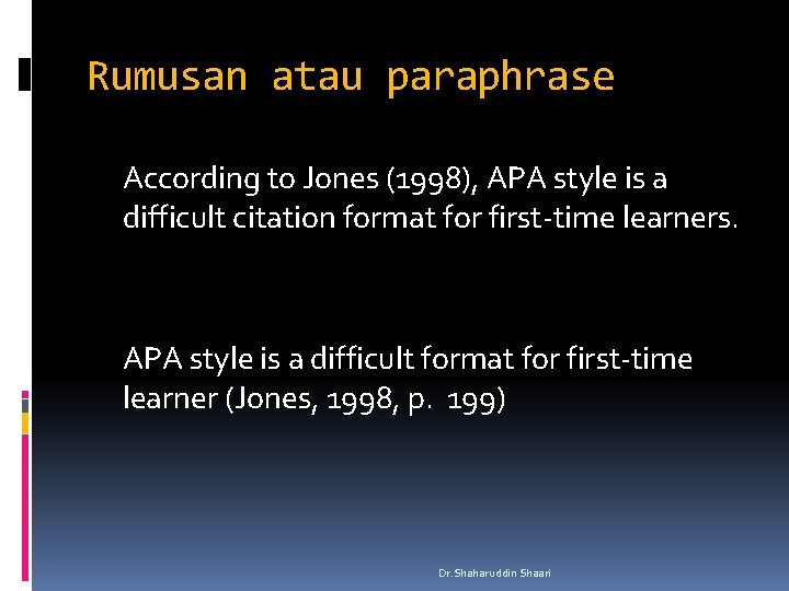 Rumusan atau paraphrase According to Jones (1998), APA style is a difficult citation format