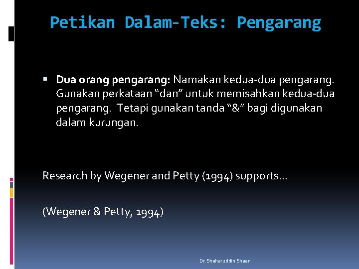 Petikan Dalam-Teks: Pengarang Dua orang pengarang: Namakan kedua-dua pengarang. Gunakan perkataan “dan” untuk memisahkan