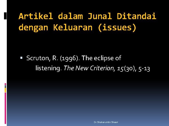 Artikel dalam Junal Ditandai dengan Keluaran (issues) Scruton, R. (1996). The eclipse of listening.
