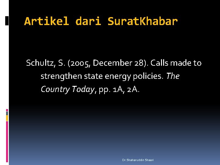 Artikel dari Surat. Khabar Schultz, S. (2005, December 28). Calls made to strengthen state