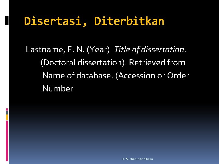 Disertasi, Diterbitkan Lastname, F. N. (Year). Title of dissertation. (Doctoral dissertation). Retrieved from Name