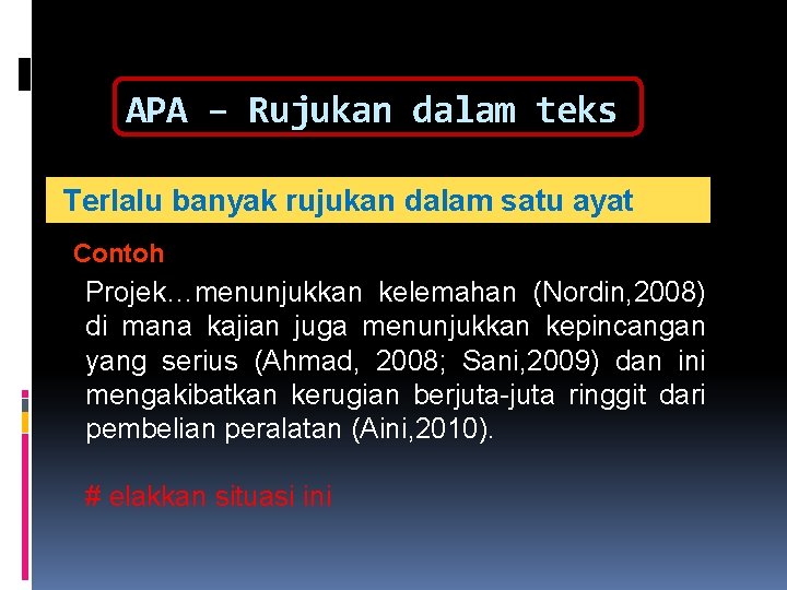 APA – Rujukan dalam teks Terlalu banyak rujukan dalam satu ayat Contoh Projek…menunjukkan kelemahan