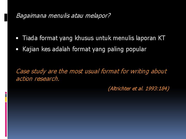 Bagaimana menulis atau melapor? • Tiada format yang khusus untuk menulis laporan KT •