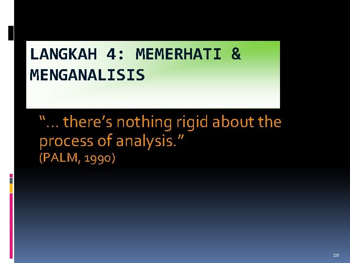 LANGKAH 4: MEMERHATI & MENGANALISIS “… there’s nothing rigid about the process of analysis.