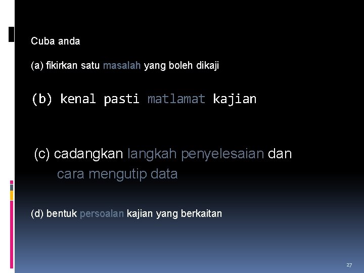 Cuba anda (a) fikirkan satu masalah yang boleh dikaji (b) kenal pasti matlamat kajian