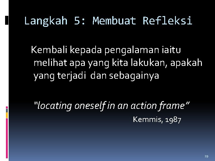 Langkah 5: Membuat Refleksi Kembali kepada pengalaman iaitu melihat apa yang kita lakukan, apakah