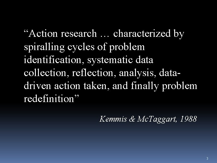 “Action research … characterized by spiralling cycles of problem identification, systematic data collection, reflection,