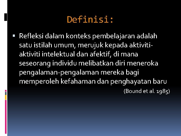 Definisi: Refleksi dalam konteks pembelajaran adalah satu istilah umum, merujuk kepada aktiviti intelektual dan