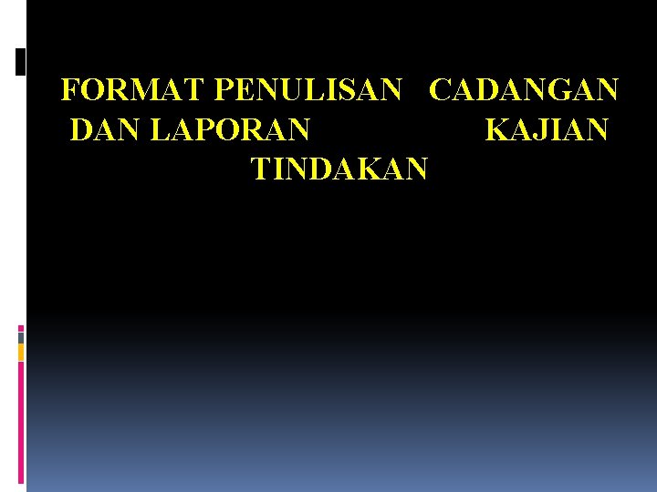 FORMAT PENULISAN CADANGAN DAN LAPORAN KAJIAN TINDAKAN 