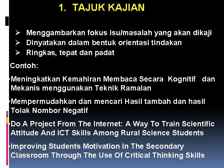 1. TAJUK KAJIAN Ø Menggambarkan fokus isu/masalah yang akan dikaji Ø Dinyatakan dalam bentuk