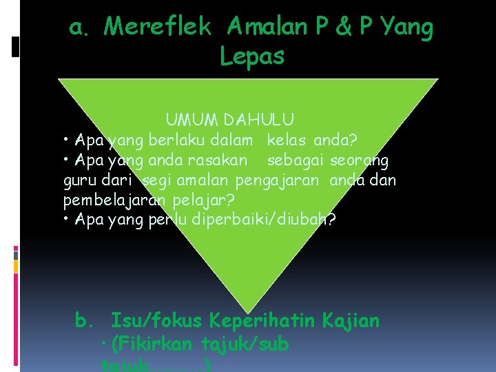 a. Mereflek Amalan P & P Yang Lepas UMUM DAHULU • Apa yang berlaku