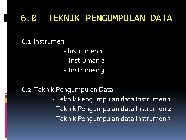 6. 0 TEKNIK PENGUMPULAN DATA 6. 1 Instrumen - Instrumen 1 - Instrumen 2