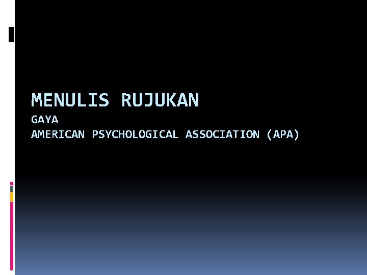 MENULIS RUJUKAN GAYA AMERICAN PSYCHOLOGICAL ASSOCIATION (APA) 