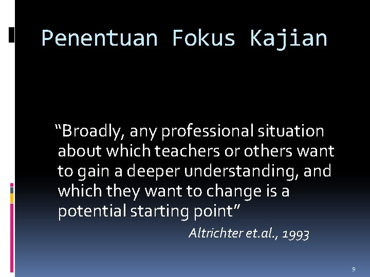 Penentuan Fokus Kajian “Broadly, any professional situation about which teachers or others want to