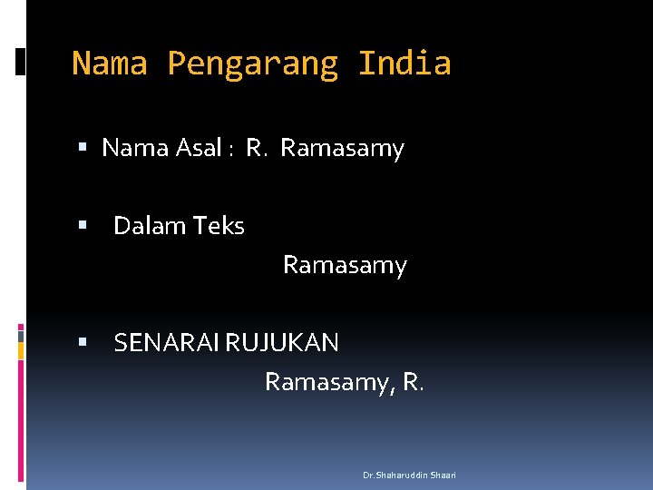 Nama Pengarang India Nama Asal : R. Ramasamy Dalam Teks Ramasamy SENARAI RUJUKAN Ramasamy,