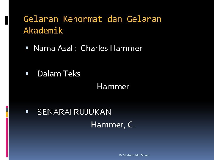 Gelaran Kehormat dan Gelaran Akademik Nama Asal : Charles Hammer Dalam Teks Hammer SENARAI