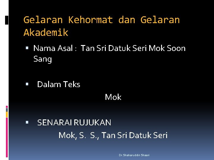 Gelaran Kehormat dan Gelaran Akademik Nama Asal : Tan Sri Datuk Seri Mok Soon