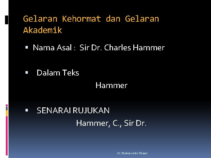 Gelaran Kehormat dan Gelaran Akademik Nama Asal : Sir Dr. Charles Hammer Dalam Teks