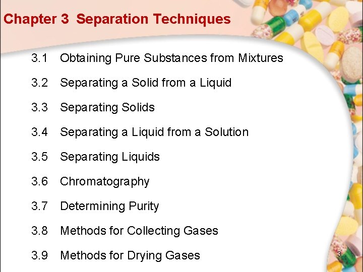 Chapter 3 Separation Techniques 3. 1 Obtaining Pure Substances from Mixtures 3. 2 Separating Chapter 3 Separation Techniques 3. 1 Obtaining Pure Substances from Mixtures 3. 2 Separating