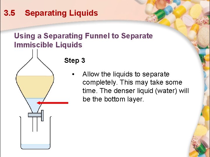 3. 5 Separating Liquids Using a Separating Funnel to Separate Immiscible Liquids Step 3 3. 5 Separating Liquids Using a Separating Funnel to Separate Immiscible Liquids Step 3