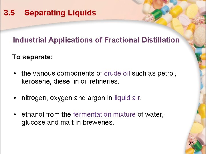 3. 5 Separating Liquids Industrial Applications of Fractional Distillation To separate: • the various 3. 5 Separating Liquids Industrial Applications of Fractional Distillation To separate: • the various