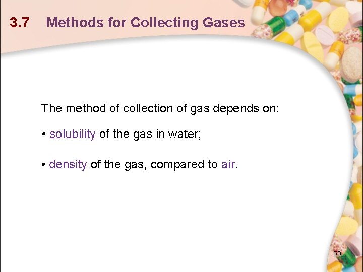 3. 7 Methods for Collecting Gases The method of collection of gas depends on: 3. 7 Methods for Collecting Gases The method of collection of gas depends on: