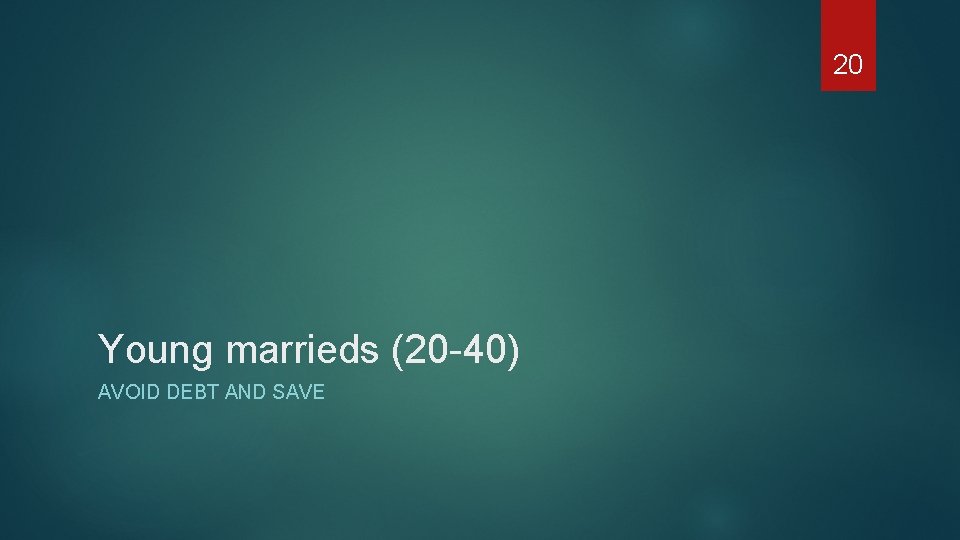 20 Young marrieds (20 -40) AVOID DEBT AND SAVE 