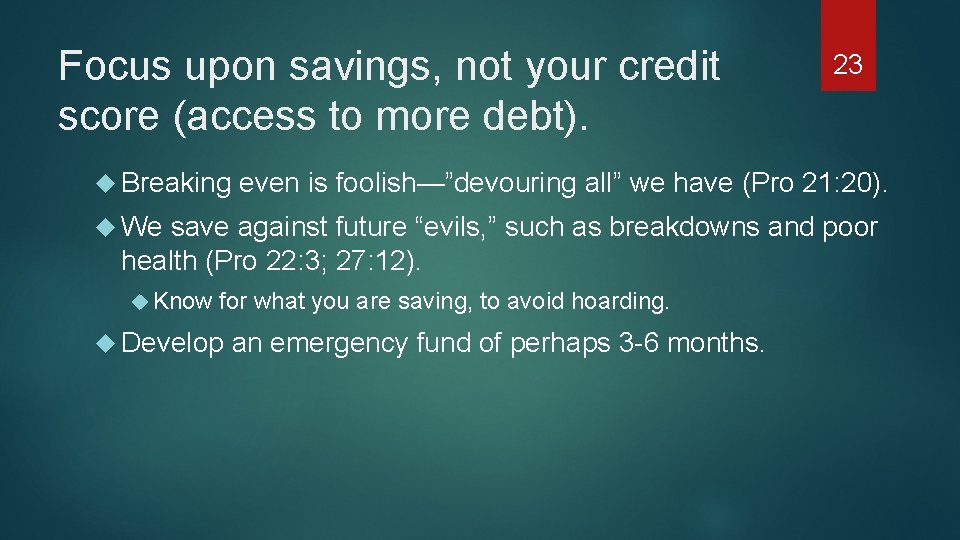 Focus upon savings, not your credit score (access to more debt). Breaking 23 even